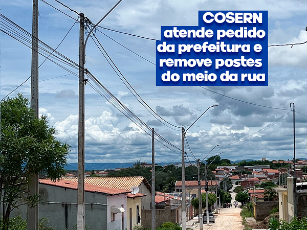 Cosern atende pedido da Prefeitura e retira postes do meio da rua