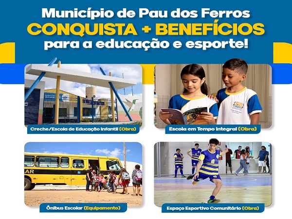 NOVO PAC Seleções: Pau dos Ferros conquista Creche, Escola, Ônibus e Equipamento Esportivo